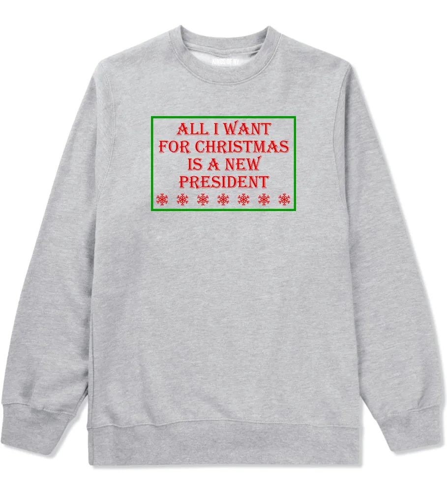 All I Want For Christmas Is A New President Mens Crewneck Sweatshirt